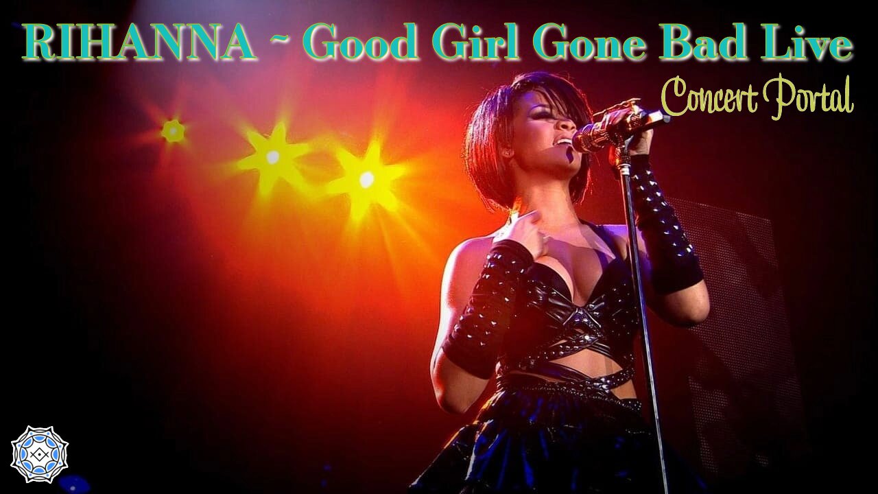 Rihanna - Good Girl Gone Bad Live (concert portal)