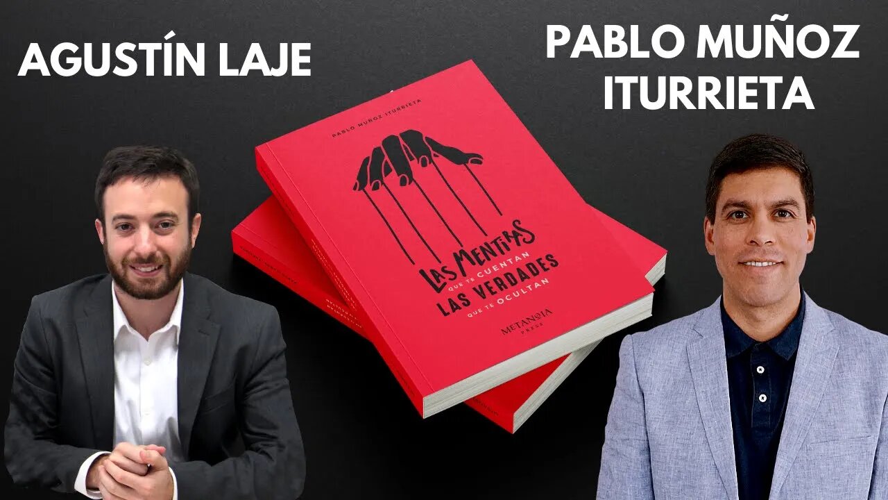 Agustín Laje con Pablo Muñoz Iturrieta: Las mentiras que te cuentan, las verdades que te ocultan