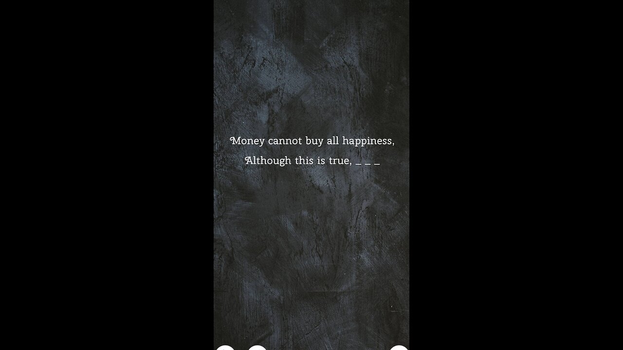 Money cannot buy all happiness, Although this is true, for happiness,
