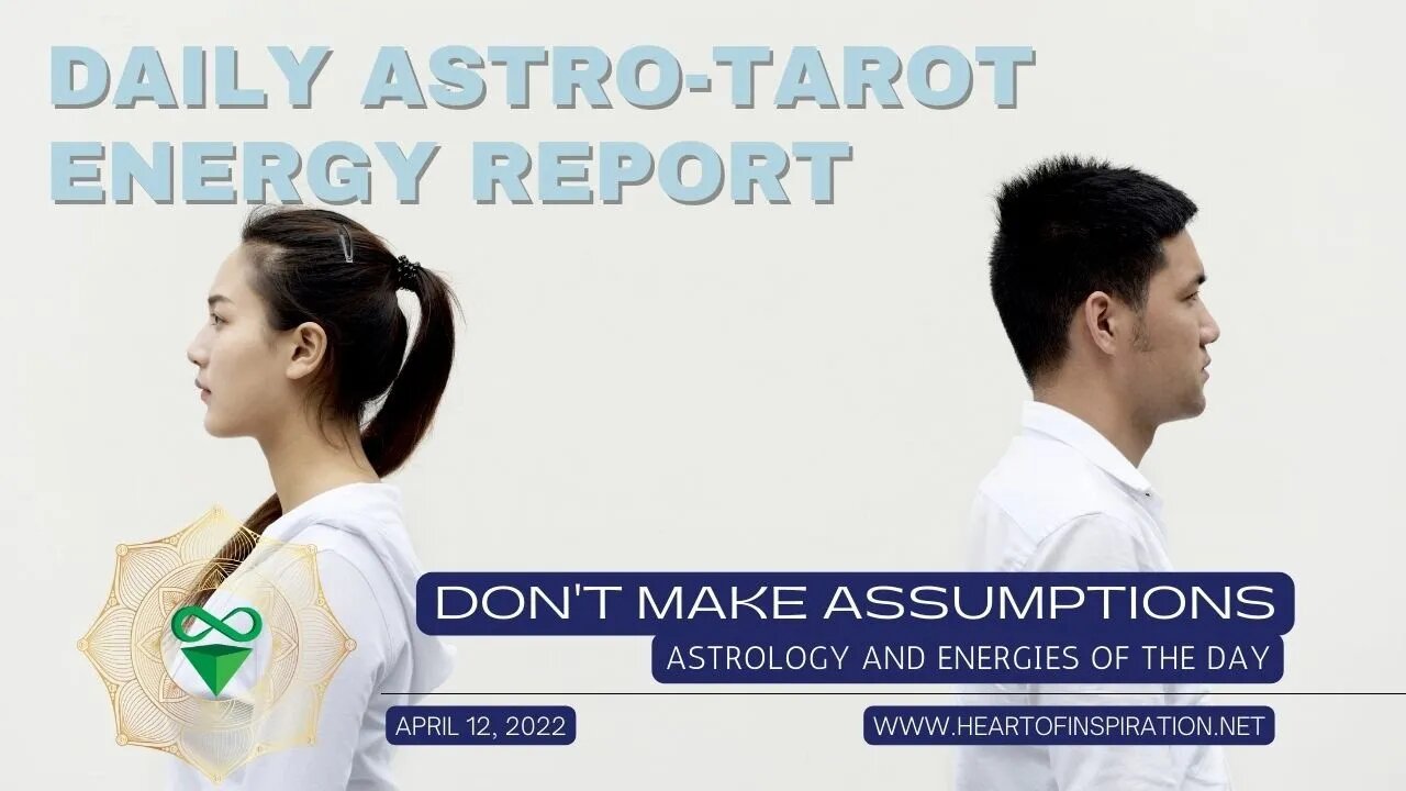 Weekday Energy Report Astrology and Tarot April 12 - Don't Assume