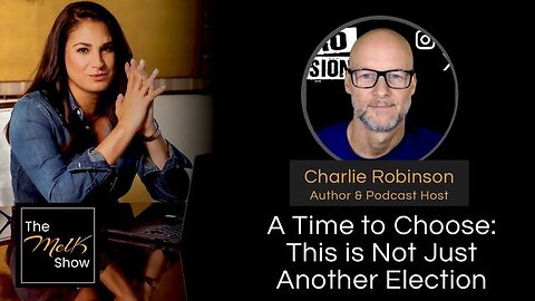 MEL K & CHARLIE ROBINSON | A TIME TO CHOOSE: THIS IS NOT JUST ANOTHER ELECTION