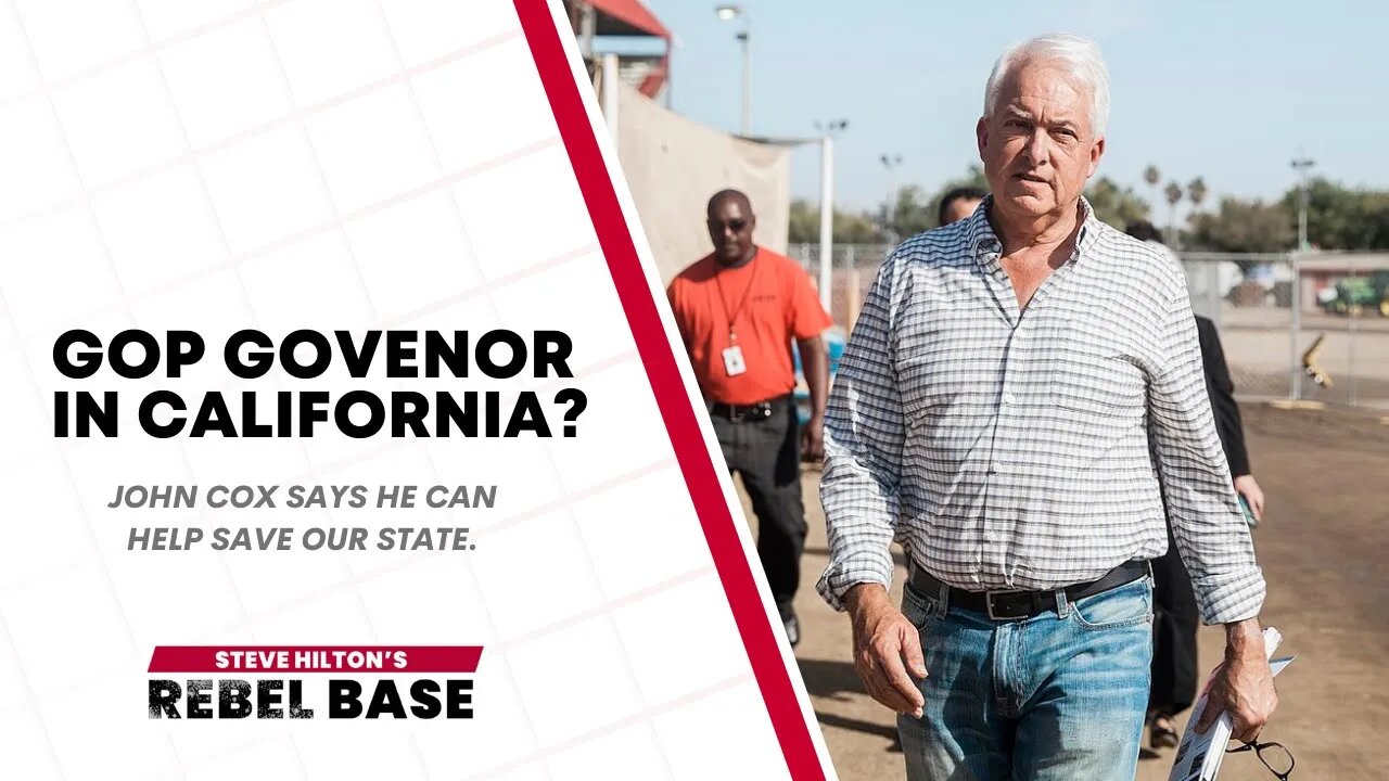 Republican Governors Do The Job Better With John Cox | California Rebel Base With Steve Hilton