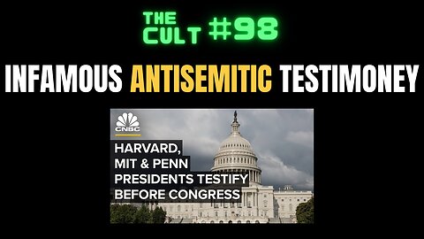 The Cult #98: Infamous University President Antisemitic Testimony In Congress - Harvard, MIT, Penn