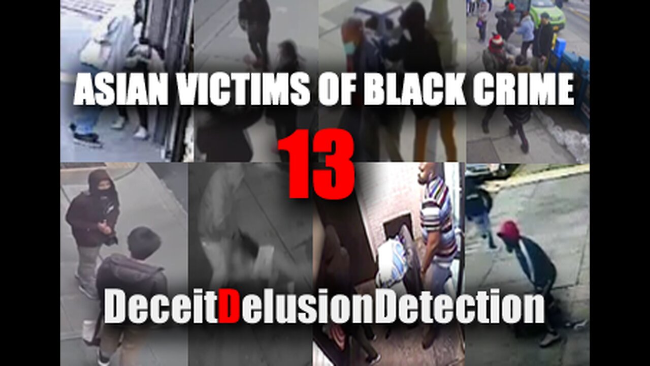 (EP13) ASIAN VICTIMS OF BLACK CRIME-DECEITDELUSIONDETECTION