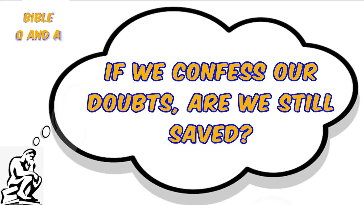 If we Confess our Doubts, Are We Still Saved?