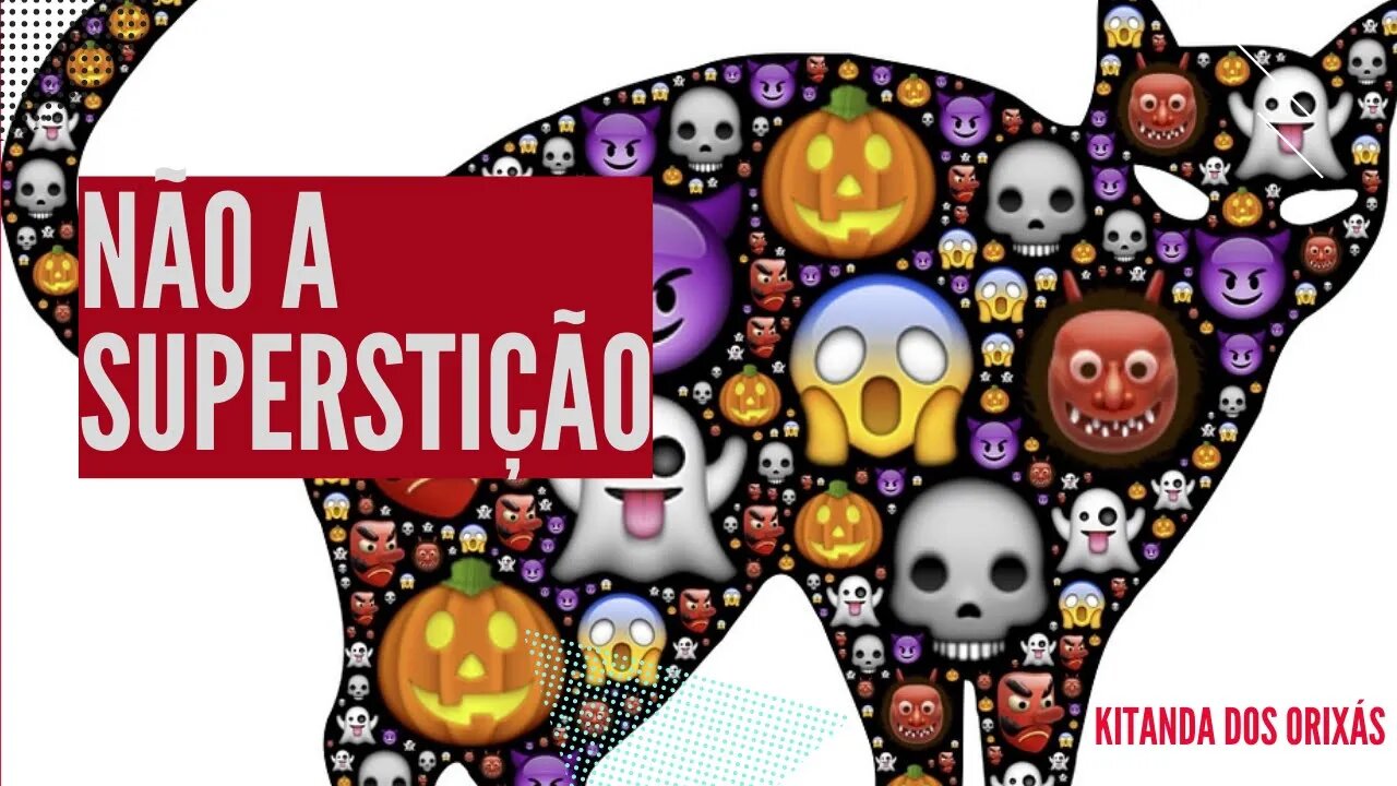 Não a superstição.