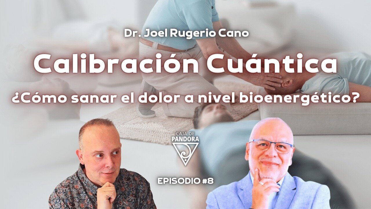 Calibración Cuántica. ¿Cómo sanar el dolor a nivel bioenergético? con Dr. Joel Rugerio.