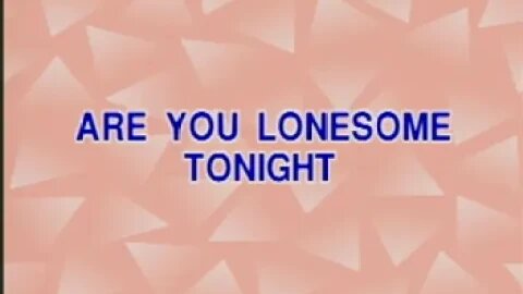 Are you lonesome tonight