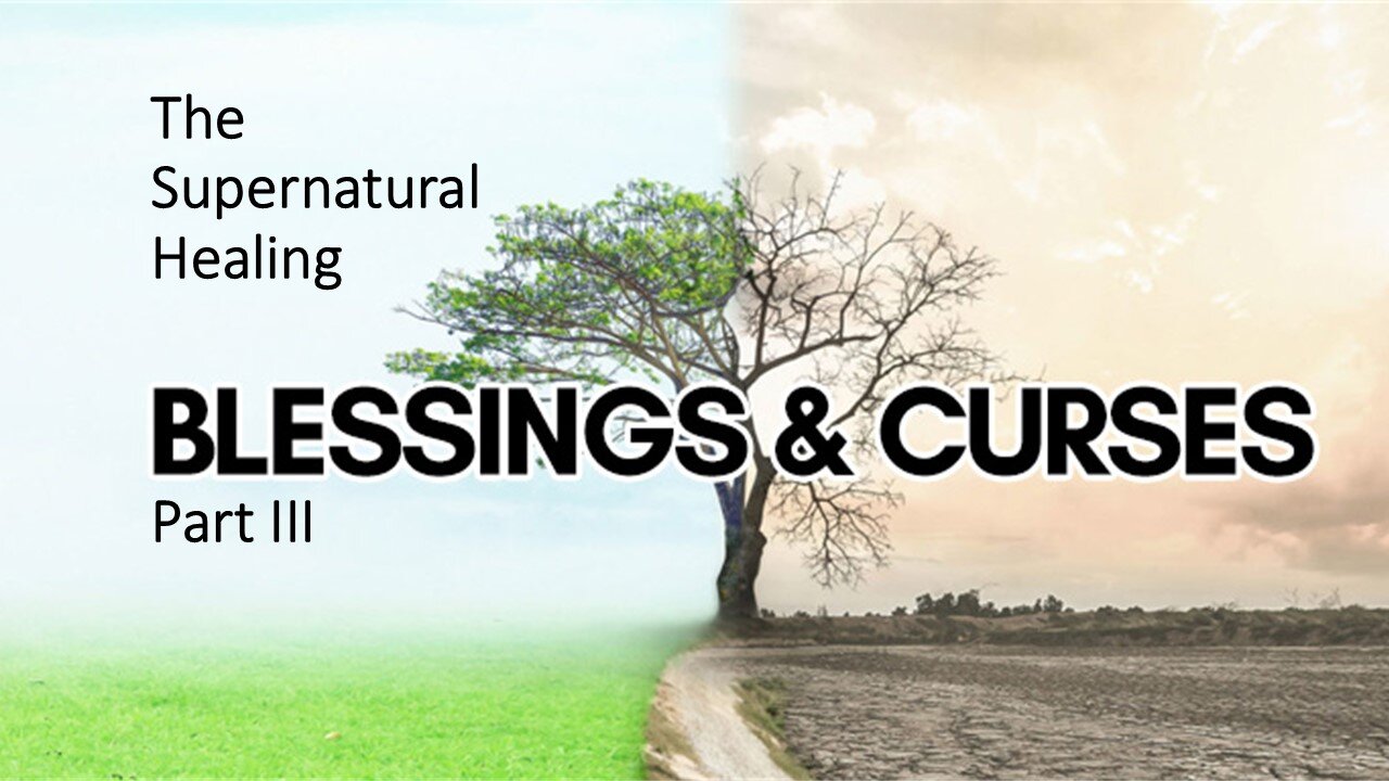 The Supernatural Healing - Blessings & Curses - Part III