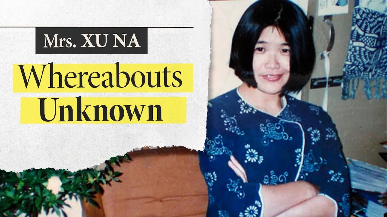 Mrs. Xu Na - Whereabouts Unknown