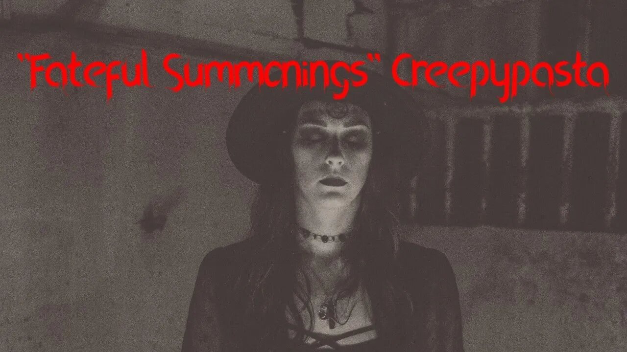 Version 2.0! "Fateful Summonings" Creepypasta