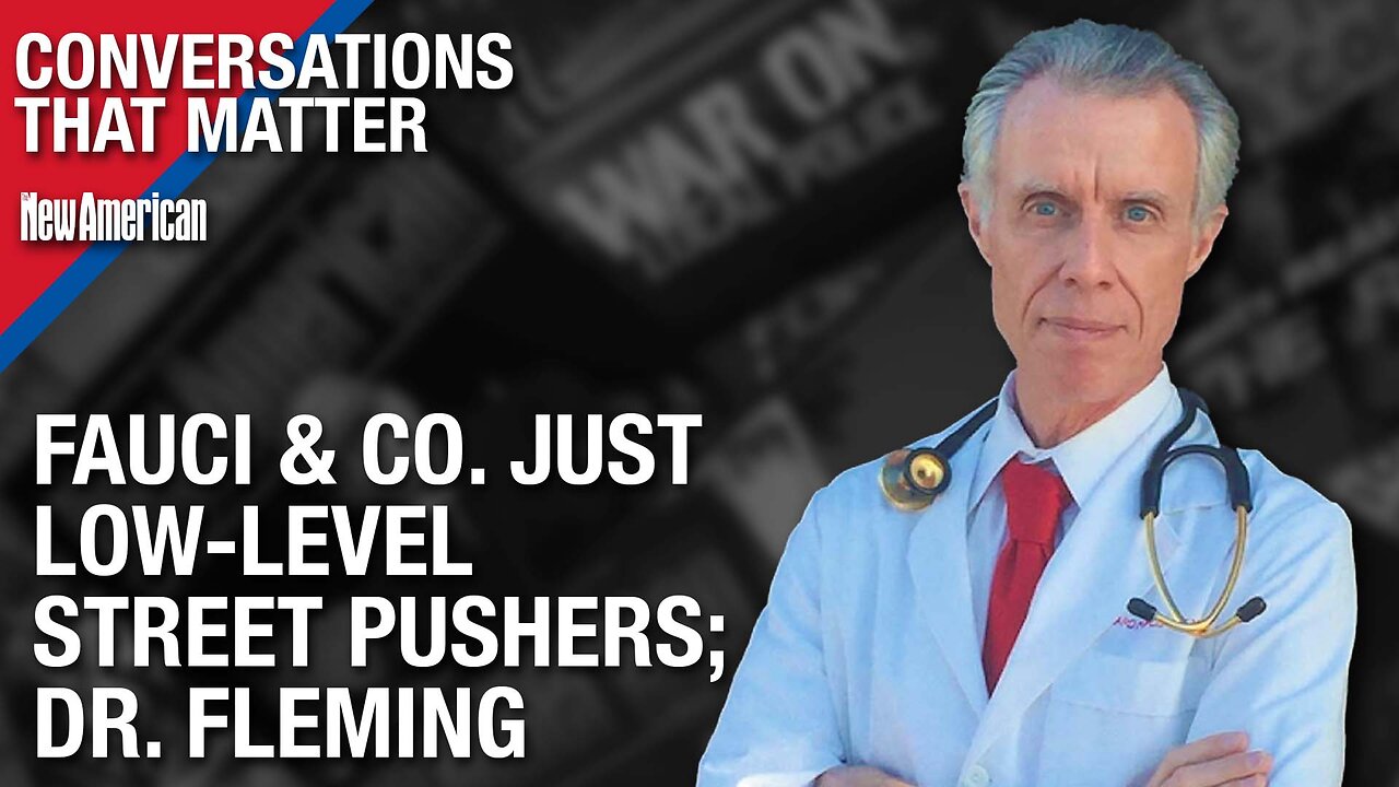 Conversations that Matter | Fauci & Co. Just Low-level Street Pushers, Explains Dr. Fleming