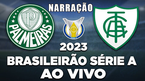 PALMEIRAS X AMÉRICA-MG AO VIVO | BRASILEIRÃO SÉRIE A 2023 | 36ª RODADA | NARRAÇÃO