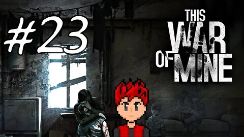 This War of Mine #23 - Enter New Survivor Emilia