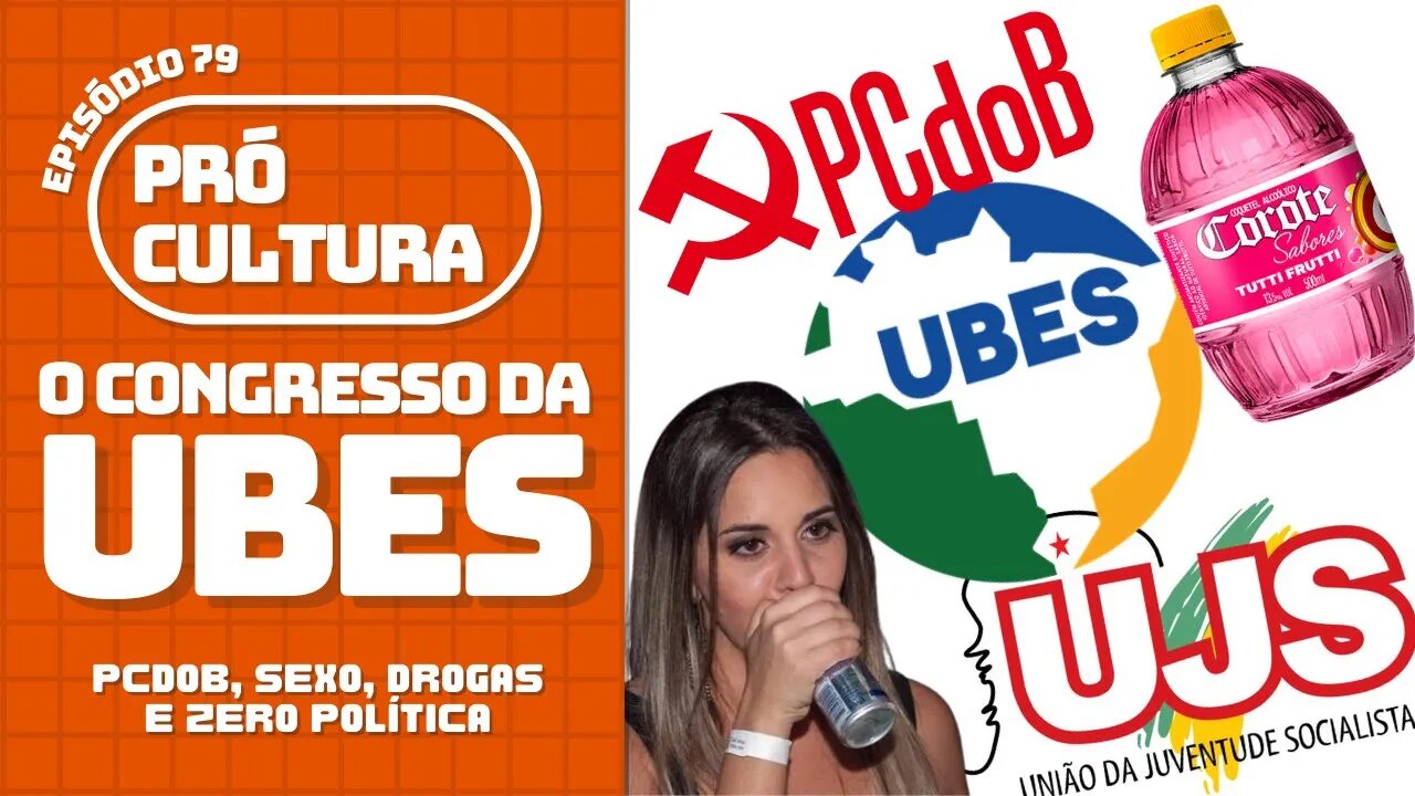 O Congresso da UBES: PCdoB, sexo, drogas e zero política | Pró-Cultura #79 (Podcast)