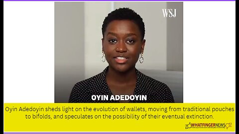 Oyin Adedoyin sheds light on the evolution of wallets, moving from traditional pouches to bifolds