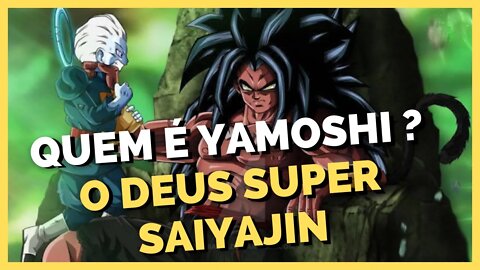 DESCUBRA QUEM É YAMOSHI! O DEUS SUPER SAIYAJIN