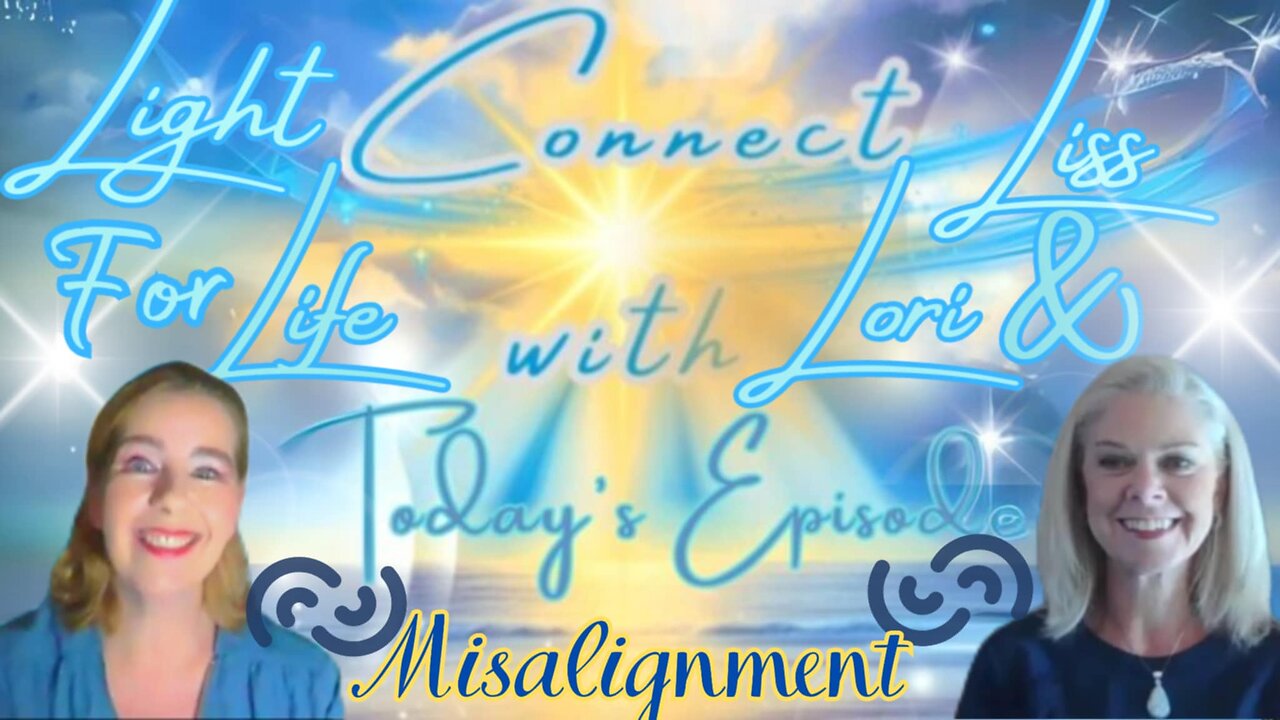 Light for Life, Connect w/Liss & Lori, Episode 47: Misalignment