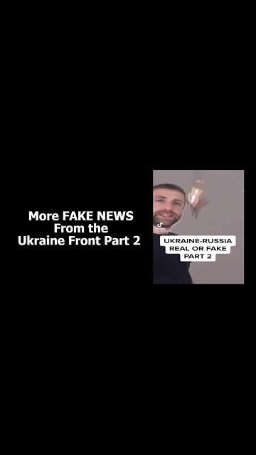 More FAKE NEWS From the Ukraine Front Part 2