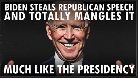 Biden Steals Republican Line & Mangles it - Much Like The Presidency