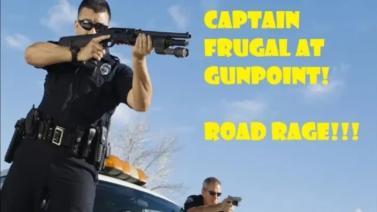 Captain Frugal At Gunpoint- Road Rage