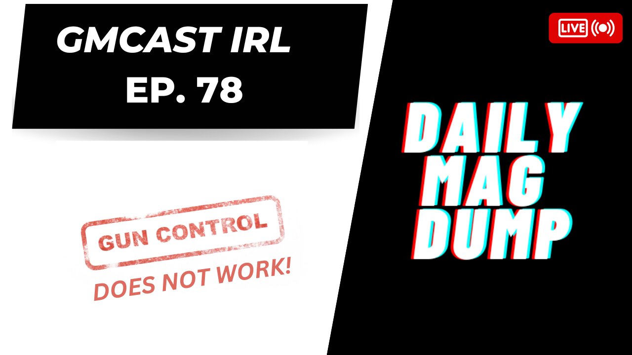 GMCast IRL #78- Study Tells Us Gun Control Doesn't Work | ATF To Long Island? | 5.26.23 #2anews