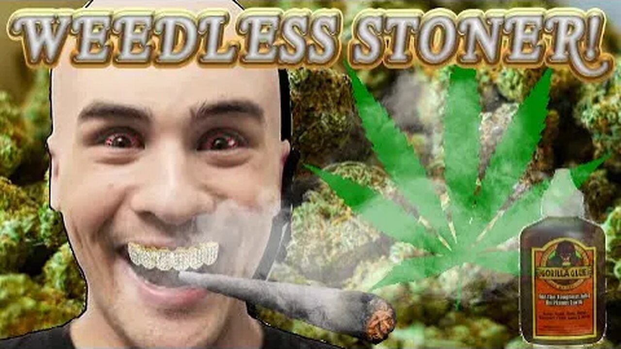 WEEDLESS STONER!