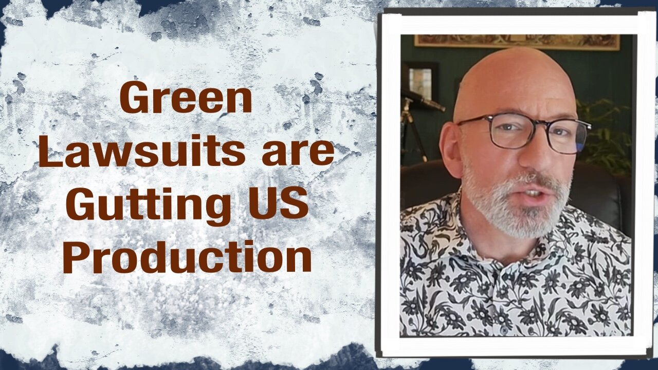 Green Lawsuits are Gutting US Production