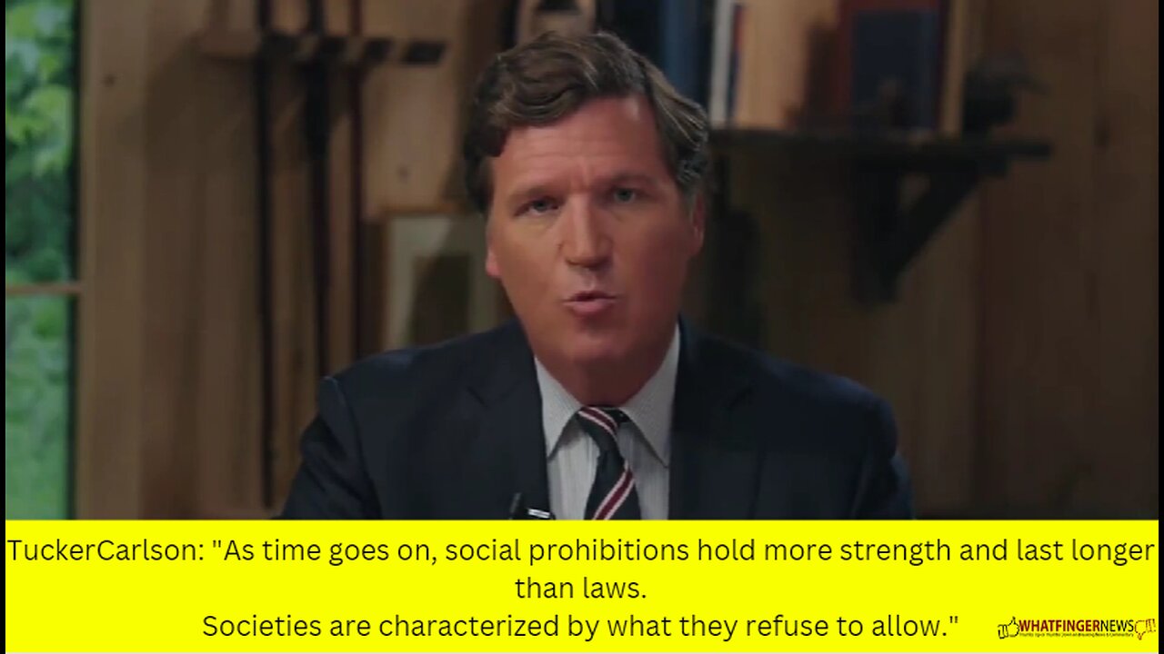 TuckerCarlson: "As time goes on, social prohibitions hold more strength and last longer than laws.
