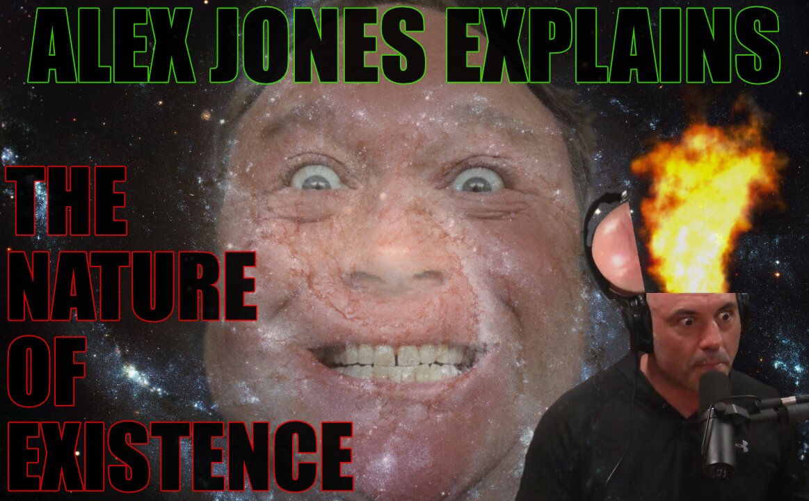 Alex Jones Explains The Nature Of Existence To Joe Rogan