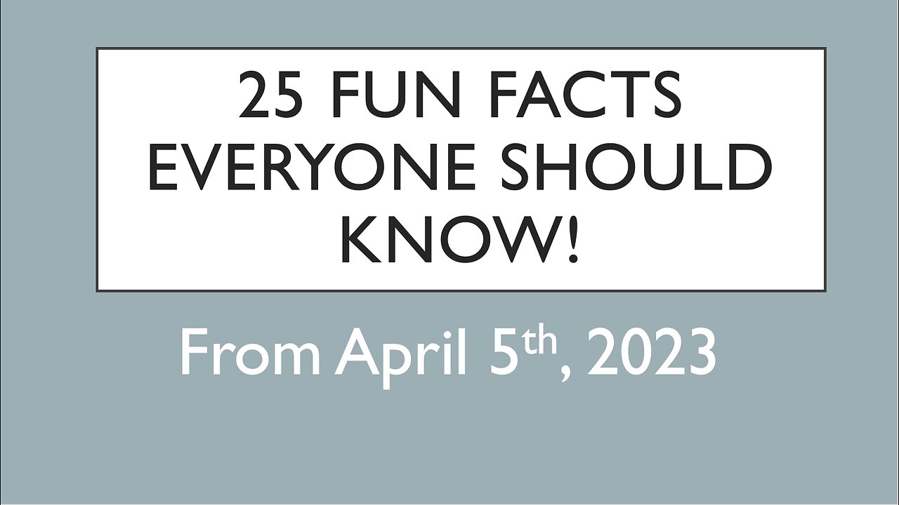 25 Fun Facts EVERYONE Should Know from April 5, 2023