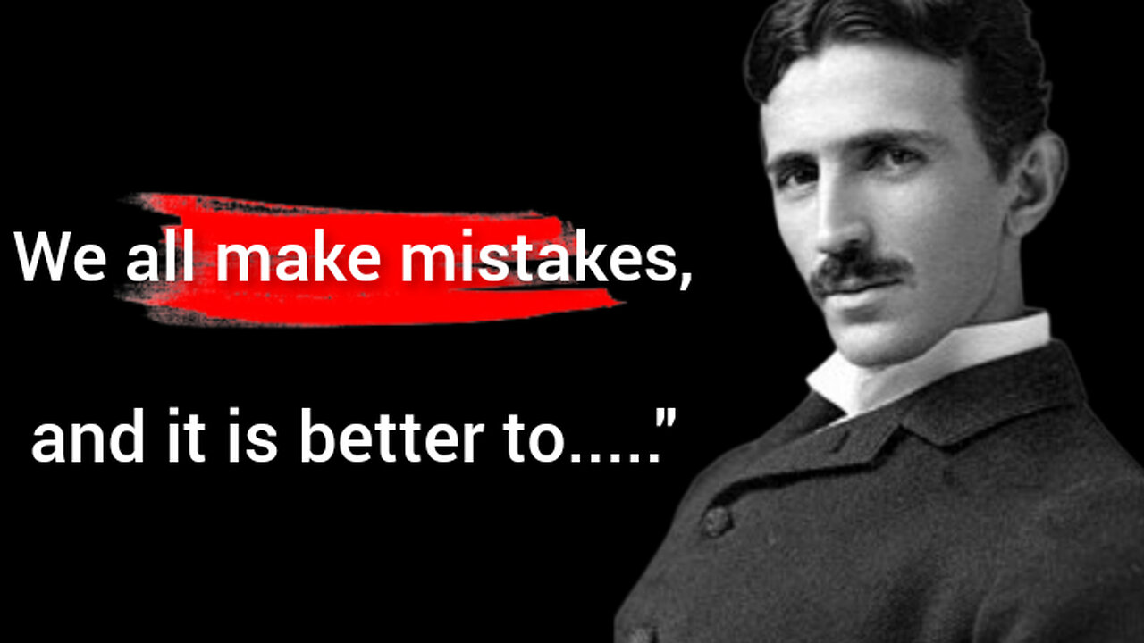 Nikola Tesla's Quotes which are better to be known when young to not Regret in Old Age