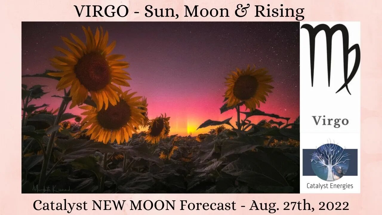 VIRGO Sun, Moon & Rising - Catalyst NEW MOON Forecast - Aug. 27th, 2022