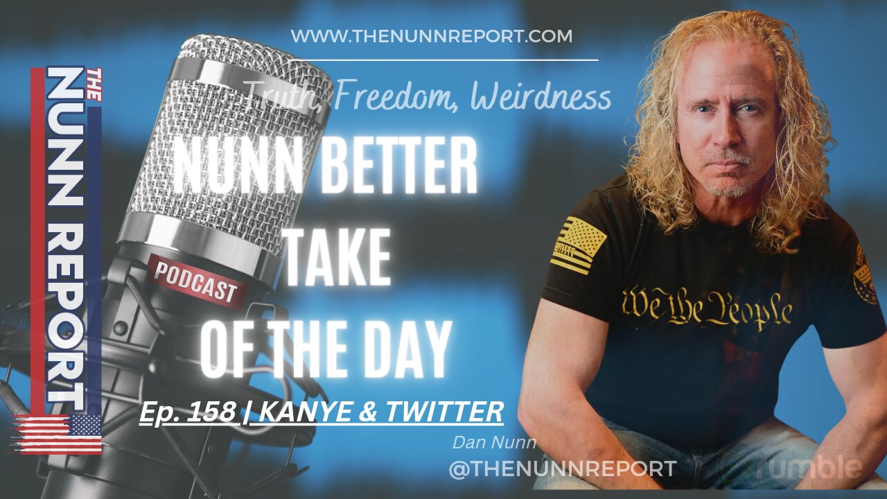 Nunn Better Take - Ep 158 Kanye & Twitter | The Nunn Report w/ Dan Nunn