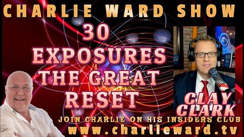 30 EXPOSURES - THE GREAT RESET WITH CLAY CLARK & CHARLIE WARD - TRUMP NEWS