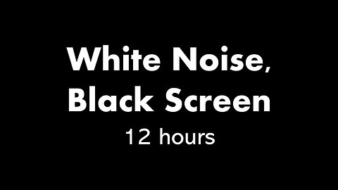 White Noise, Black Screen ⚪⬛ • 12 hours