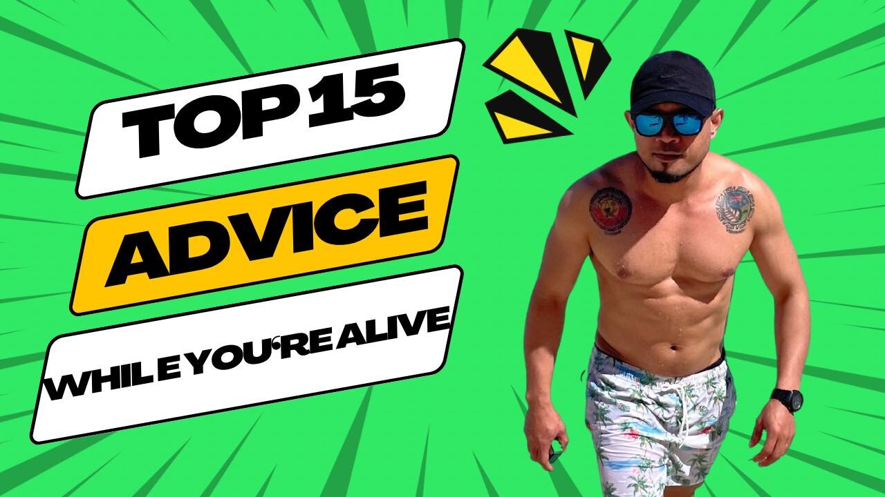 Top 15 Advice While You're Still Alive