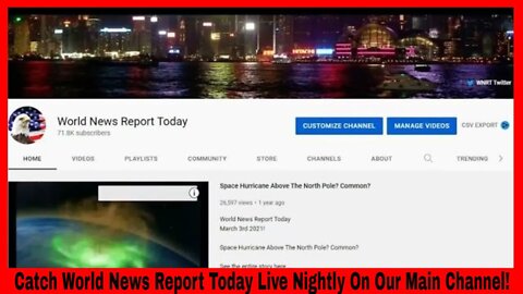 Make Sure You Catch Us Live Every Night On The Main Channel! World News Report Today!