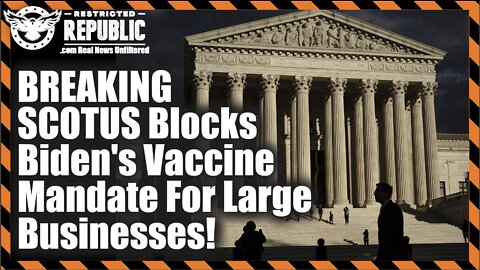 BREAKING! SCOTUS Block's Bidens Vaccine Mandate For Large Businesses!