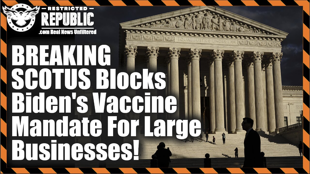 BREAKING! SCOTUS Block's Bidens Vaccine Mandate For Large Businesses!