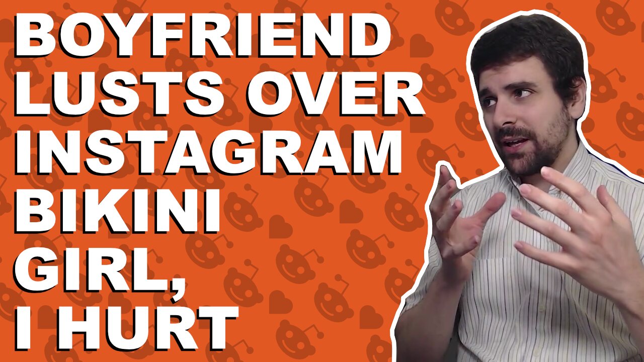 Boyfriend lusts over Instagram bikini girl, I hurt - Relationship advice
