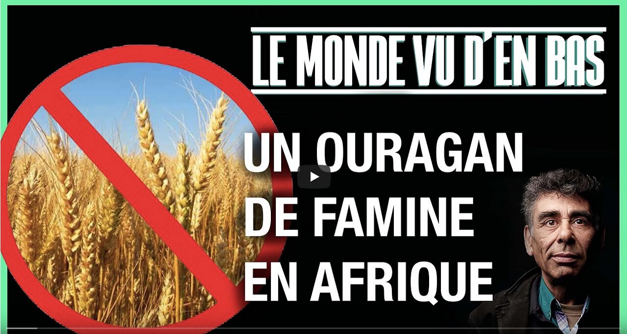 UN OURAGAN DE FAMINE EN AFRIQUE - LE MONDE VU DEN BAS - N°55