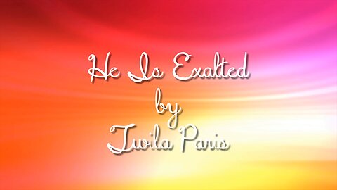 He Is Exalted - Twila Paris