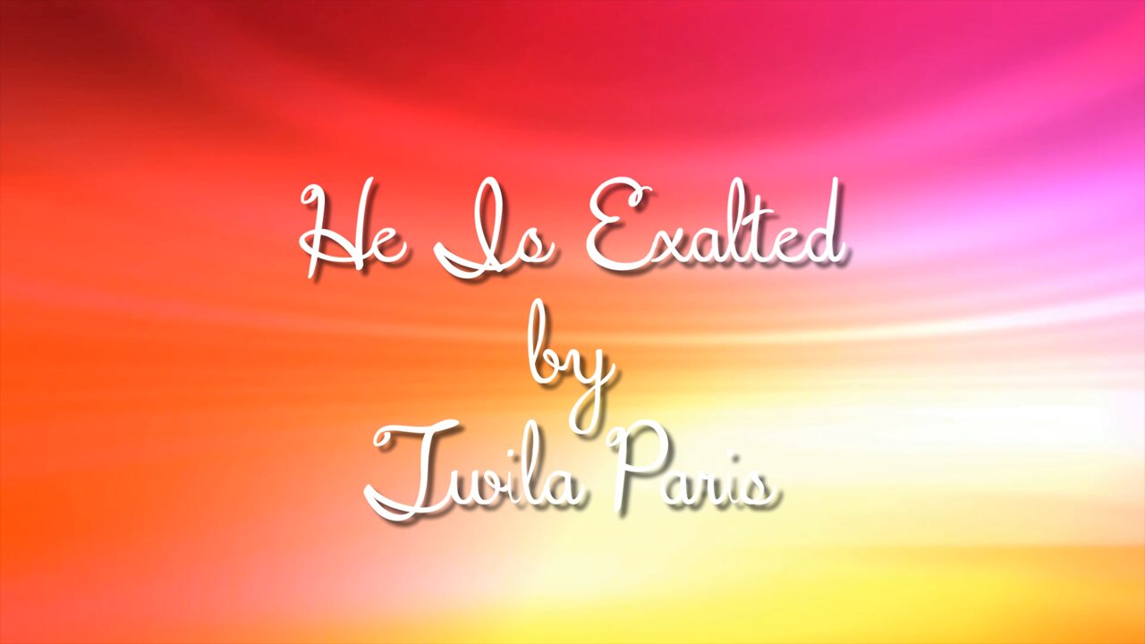 He Is Exalted - Twila Paris