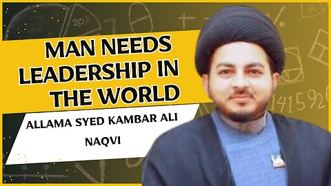 Allama Syed kambar Ali NaqviMan needs leadership in the world