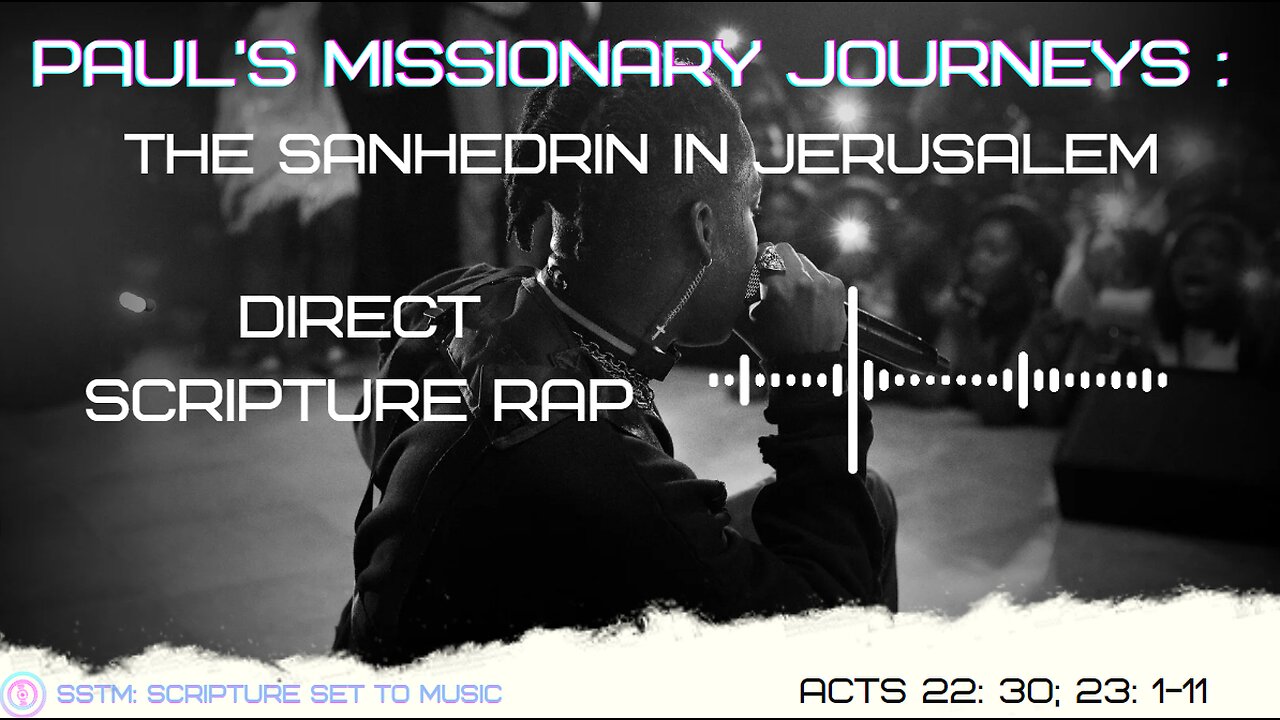 SSTM: Scripture Set To Music Acts 22: 30; 23: 1-11 Sanhedrin in Jerusalem