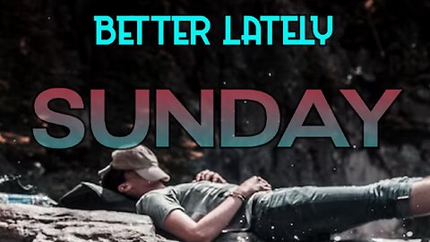 Better Lately - Sunday