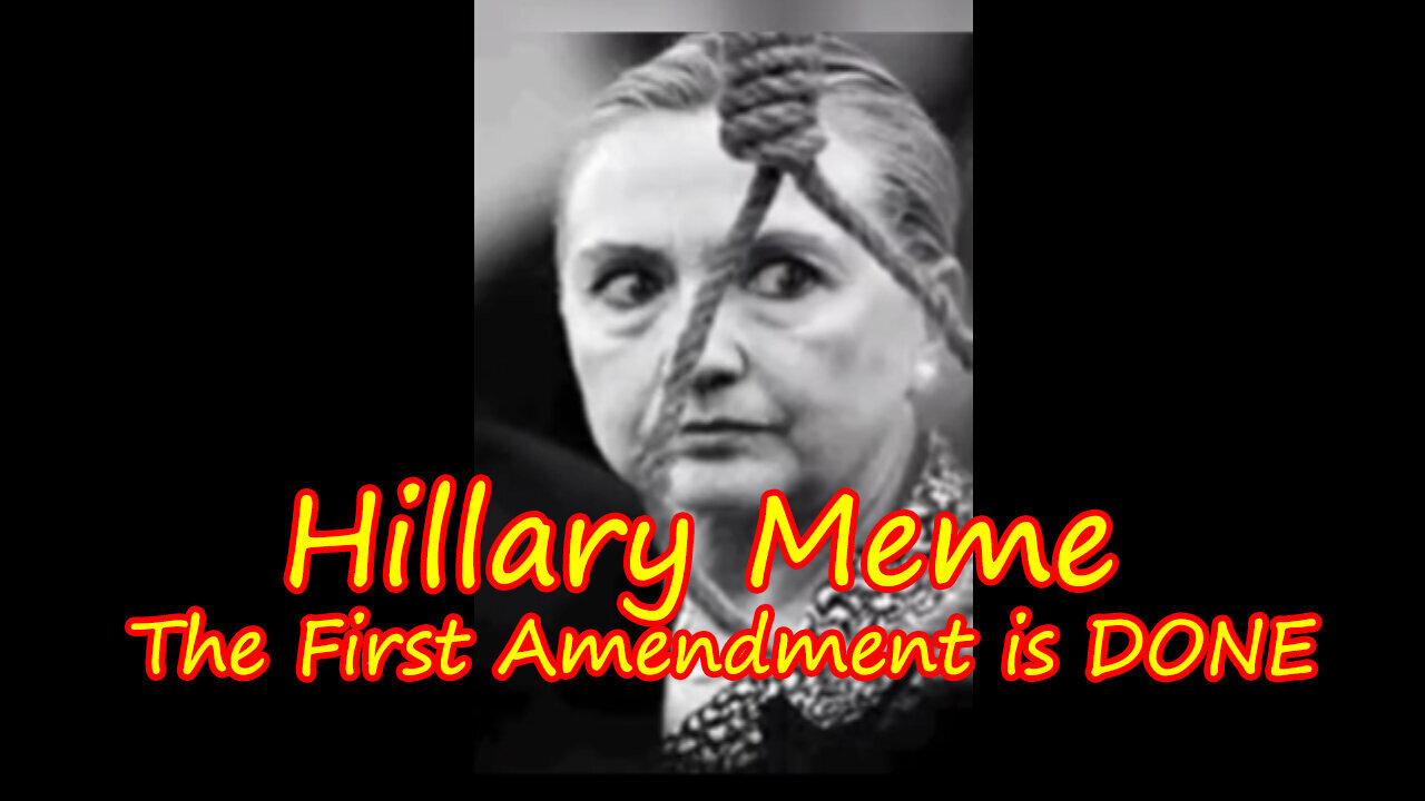 Hillary MEME - The First Amendment is DONE 11/13/23..