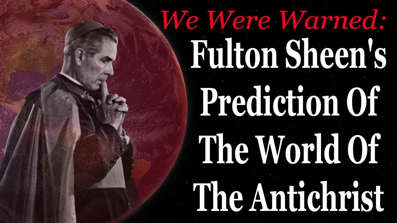 We Were Warned: Fulton Sheen's Prediction Of The World Of Antichrist