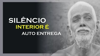 SILÊNCIO INTERIOR É AUTO ENTREGA, RAMANA MAHARSHI DUBLADO, MOTIVAÇÃO MESTRE